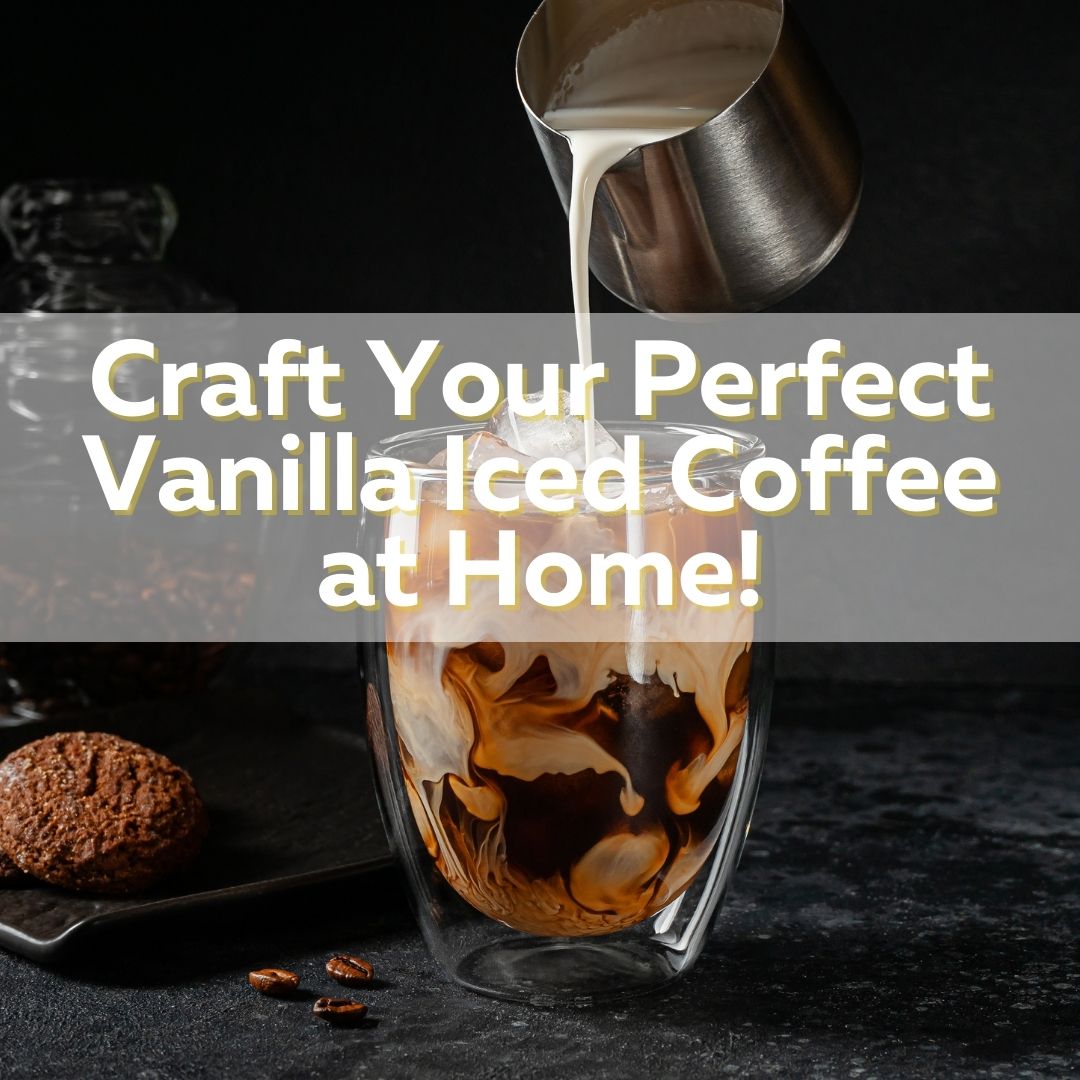 How To Make Vanilla Iced Coffee: Refreshing, Creamy, Lite, and SO EASY!